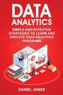 Data Analytics: Simple and Effective Strategies to Learn and Execute Data Analytics Programs By Daniel Jones Cover Image