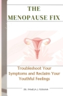 The Menopause Fix: Troubleshoot Your Symptoms and Reclaim Your Youthful Feelings By Pamela J. Furman Cover Image