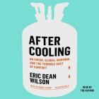 After Cooling: On Freon, Global Warming, and the Terrible Cost of Comfort By Eric Dean Wilson, Eric Dean Wilson (Read by) Cover Image