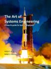 The Art of Systems Engineering: A How-To Guide for Systems Engineers By Robert J. Monson, Anton F. Beck Cover Image