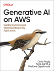 Generative AI on Aws: Building Context-Aware Multimodal Reasoning Applications By Chris Fregly, Antje Barth, Shelbee Eigenbrode Cover Image