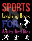 Sports Coloring Book For Adults And Kids: Coloring Books For Boys And Girls Cool Sports And Games Cover Image