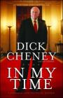 In My Time: A Personal and Political Memoir By Dick Cheney, Liz Cheney (With) Cover Image