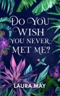 Do You Wish You Never Met Me? Cover Image