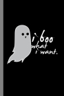 I Boo What I Want: Ghost Spooky Halloween Party Scary Hallows Eve Ghoul Celebration Gift For Celebrant And Trick Or Treat (6