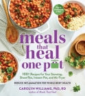Meals That Heal - One Pot: Promote Whole-Body Health with 100+ Anti-Inflammatory Recipes for Your Stovetop, Sheet Pan, Instant Pot, and Air Fryer By Carolyn Williams Cover Image