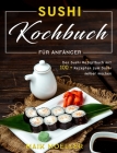 Sushi Kochbuch für Anfänger: Das Sushi Rezeptbuch mit 100 + Rezepten zum Sushi selber machen By Maik Moeller Cover Image