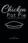 Chicken Pot Pie: A Different Kind of Abstinence Book By Em Nan Flores Cover Image