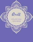Quilt Collection Log Book: Keep Track Your Collectables ( 60 Sections For Management Your Personal Collection ) - 125 Pages, 8x10 Inches, Paperba By Nicole Creative Art Cover Image