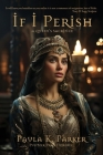 If I Perish: A Queen's Sacrifice By Paula K. Parker Cover Image