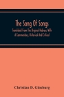 The Song Of Songs: Translated From The Original Hebrew, With A Commentary, Historical And Critical By Christian D. Ginsburg Cover Image