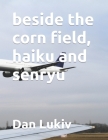 beside the corn field, haiku and senryu Cover Image