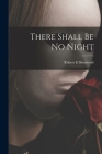 There Shall Be No Night By Robert E. Sherwood Cover Image