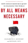 By All Means Necessary: How China's Resource Quest Is Changing the World Cover Image