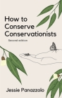 How to Conserve Conservationists: 2nd Edition By Jessie Panazzolo Cover Image