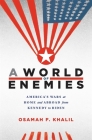 A World of Enemies: America's Wars at Home and Abroad from Kennedy to Biden By Osamah F. Khalil Cover Image