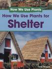 How We Use Plants for Shelter By Sally Morgan Cover Image