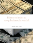 Diamond rules to accquire&retain wealth By Deviana Sharon Seelam Cover Image