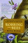 Robbing the Bees: A Biography of Honey--The Sweet Liquid Gold that Seduced the World By Holley Bishop Cover Image