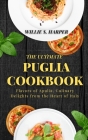 The Ultimate Puglia Cookbook: Flavors of Apulia, Culinary Delights from the Heart of Italy Cover Image