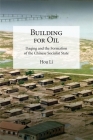 Building for Oil: Daqing and the Formation of the Chinese Socialist State (Harvard-Yenching Institute Monograph) By Li Hou Cover Image