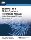 PPI Thermal and Fluids Systems Reference Manual for the Mechanical PE Exam – A Complete Reference Manual for the NCEES PE Mechanical Thermal and Fluids Systems Exam By Jeffrey A. Hanson, PE Cover Image