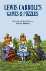 Lewis Carroll's Games and Puzzles (Dover Recreational Math) By Lewis Carroll, Edward Wakeling (Editor) Cover Image