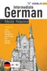 Intermediate German Short Stories: Learn German Vocabulary and Phrases with Stories (B1/ B2) Cover Image