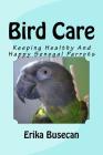 Bird Care: Keeping Healthy And Happy Senegal Parrots By Erika Busecan Cover Image