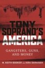 Tony Soprano's America: Gangsters, Guns, and Money By M. Keith Booker, Isra Daraiseh Cover Image