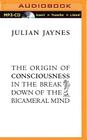 The Origin of Consciousness in the Breakdown of the Bicameral Mind By Julian Jaynes, James Patrick Cronin (Read by) Cover Image