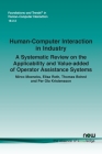 Human-Computer Interaction in Industry: A Systematic Review on the Applicability and Value-Added of Operator Assistance Systems (Foundations and Trends(r) in Human-Computer Interaction) By Mirco Moencks, Elisa Roth, Thomas Bohné Cover Image