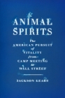 Animal Spirits: The American Pursuit of Vitality from Camp Meeting to Wall Street Cover Image