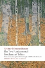 The Two Fundamental Problems of Ethics (Oxford World's Classics) By Arthur Schopenhauer, David Cartwright, Edward E. Erdmann Cover Image