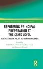 Reforming Principal Preparation at the State Level: Perspectives on Policy Reform from Illinois (Routledge Research in Education Policy and Politics) Cover Image
