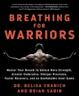 Breathing for Warriors: Master Your Breath to Unlock More Strength, Greater Endurance, Sharper Precision, Faster Recovery, and an Unshakable Inner Game Cover Image