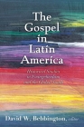 The Gospel in Latin America: Historical Studies in Evangelicalism and the Global South Cover Image