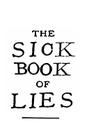 The Sick Book of Lies: A gruesome grimoire full of good advice and ancient secrets. By Tom Halford, Matt Payne Cover Image