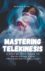 Mastering Telekinesis: A Step-by-Step Guide to Developing Your Psychokinetic Abilities Cover Image