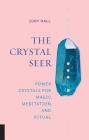The Crystal Seer: Power Crystals for Magic, Meditation & Ritual Cover Image