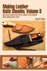 Making Leather Knife Sheaths, Volume 3: Welted Sheaths with Snap Fastener and Mexican Loop By David Hölter Cover Image