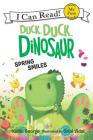 Duck, Duck, Dinosaur: Spring Smiles (My First I Can Read) By Kallie George, Oriol Vidal (Illustrator) Cover Image