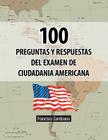 100 Preguntas y Respuestas del Examen de Ciudadania Americana By Francisco Zambrano Cover Image