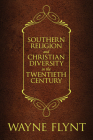 Southern Religion and Christian Diversity in the Twentieth Century (Religion and American Culture) By Wayne Flynt, Charles A. Israel (Foreword by), John Giggie (Foreword by) Cover Image