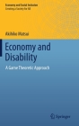 Economy and Disability: A Game Theoretic Approach (Economy and Social Inclusion) By Akihiko Matsui Cover Image