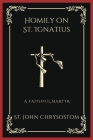 Homily on St. Ignatius: A Faithful Martyr (Grapevine Press) Cover Image