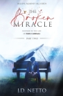 The Broken Miracle - Inspired by the Life of Paul Cardall: Part 2 By J. D. Netto, Paul Cardall (Editor) Cover Image