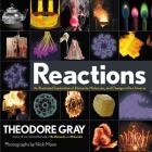 Reactions: An Illustrated Exploration of Elements, Molecules, and Change in the Universe, Book 3 of 3 By Theodore Gray Cover Image