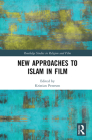New Approaches to Islam in Film (Routledge Studies in Religion and Film) Cover Image