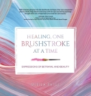 Healing, One Brushstroke at a Time By Sheila Paige Cover Image